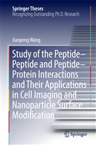 Jianpeng Wang - Study of the Peptide-Peptide and Peptide-Protein Interactions and Their Applications in Cell Imaging and Nanoparticle Surface Modification