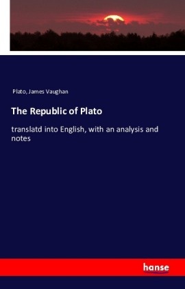 Plat, Plato, James Vaughan - The Republic of Plato translatd into English, with an analysis and notes