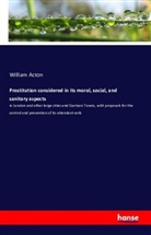 William Acton - Prostitution considered in its moral, social, and sanitary aspects