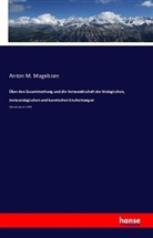Anonym, Anonymus, Anton M Magelssen, Anton M. Magelssen - Über den Zusammenhang und die Verwandtschaft der biologischen, meteorologischen und kosmischen Erscheinungen