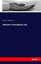 I. D. (Isaac D.) Johnson, Isaac D Johnson, Isaac D. Johnson - Johnson's therapeutic key
