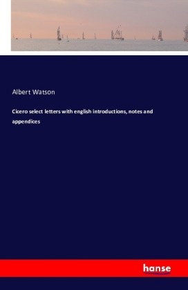 Albert Watson - Cicero select letters with english introductions, notes and appendices