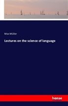 Max Müller - Lectures on the science of language