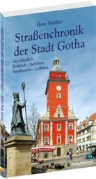 Hans Walther - Strassenchronik der Stadt Gotha einschließlich der Vororte Siebleben, Sundhausen, Boilstädt, Uelleben