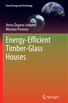 Vesna &iquest;egarac Leskovar, Miroslav Premrov, Vesn Zegarac Leskovar, Vesna Zegarac Leskovar, Vesna Žegarac Leskovar - Energy-Efficient Timber-Glass Houses