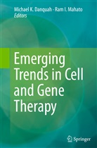 Michael K. Danquah, I Mahato, I Mahato, Michae K Danquah, Michael K Danquah, Ram I. Mahato - Emerging Trends in Cell and Gene Therapy