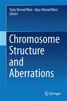 Tari Ahmad Bhat, Tariq Ahmad Bhat, Ahmad Wani, Ahmad Wani, Tariq Ahmad Bhat, Aijaz Ahmad Wani - Chromosome Structure and Aberrations