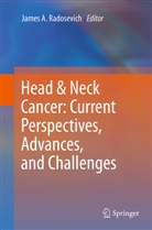 Jame A Radosevich, James A Radosevich, James A. Radosevich - Head & Neck Cancer: Current Perspectives, Advances, and Challenges
