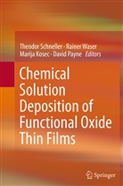 Marija Kosec, Marija Kosec et al, David Payne, Theodor Schneller, Raine Waser, Rainer Waser - Chemical Solution Deposition of Functional Oxide Thin Films