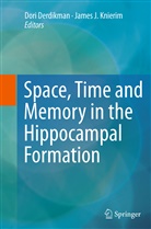 Dor Derdikman, Dori Derdikman, J Knierim, J Knierim, James J. Knierim - Space,Time and Memory in the Hippocampal Formation