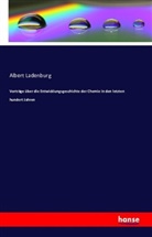 Albert Ladenburg - Vorträge über die Entwicklungsgeschichte der Chemie in den letzten hundert Jahren