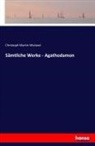 Christoph Martin Wieland - Sämtliche Werke - Agathodamon
