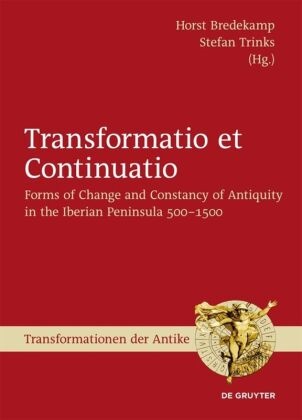 Hors Bredekamp, Horst Bredekamp,  Trinks,  Trinks, Stefan Trinks - Transformatio et Continuatio - Forms of Change and Constancy of Antiquity in the Iberian Peninsula 500-1500