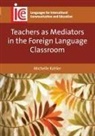 Michelle Kohler - Teachers as Mediators in the Foreign Language Classroom