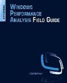 Clint Huffman, Clint (Senior Premier Field Engineer at Microsoft) Huffman - Windows Performance Analysis Field Guide