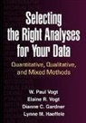 Theresa DiDonato, Dianne C. Gardner, Dianne C. (Idaho State University Gardner, Lynne M. Haeffele, Lynne M. (Idaho State University Haeffele, Elaine R Vogt... - Selecting the Right Analyses for Your Data