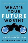 Peter Neuwirth - What's Your Future Worth?