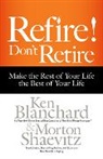 Ken Blanchard, Kenneth H. Blanchard, Morton Shaevitz, Morton H. Shaevitz - Refire! Don't Retire