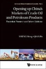 Hong Sheng &amp; Pu Qian, Pu Qian, Pu (Unirule Inst Of Economics &amp; The Inst Of Economics In Chinese Academy Of Social Sciences Qian, Hong Sheng, Hong (The Unirule Inst Of Economics &amp; Shandong Univ Sheng - OPENING UP CHINA'S MARKETS OF CRUDE OIL & PETROLEUM PRODUCTS
