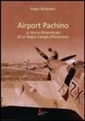 Pippo Bufardeci - Airport Pachino. La storia dimenticata di un regio campo d'aviazione
