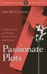 Kelly Lawrence, Lawrence Kelly - Compass Points – Passionate Plots – A Brief Guide to Writing Erotic Stories and Scenes