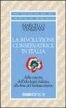 Marcello Veneziani - La rivoluzione conservatrice in Italia dalla nascita dell'ideologia italiana alla fine del berlusconismo