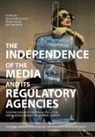 Kristina Irion, Wolfgang Schulz, Peggy Valcke, Wolfgang Schulz, Kristina Irion, Wolfgang Schulz... - The Independence of the Media and its Regulatory Agencies