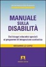 Giovanna Lo Sapio - Manuale sulla disabilità. Dai bisogni educativi speciali ai programmi di integrazione scolastica