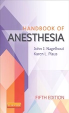 John J Nagelhout, John Nagelhout, John J. Nagelhout, John J. (Director Nagelhout, Nagelhout John J., Karen Plaus... - Handbook of Anesthesia