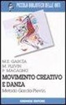 M. Elena García, Patrizia Macagno, Marcia Plevin - Movimento creativo e danza. Metodo García-Plevin