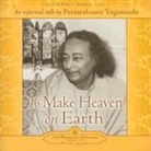 Yogananda, Paramahansa Yogananda - To Make Heaven on Earth: An Informal Talk by Paramahansa Yogananda (Audio book)