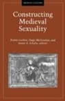 Karma Lochrie, James A. Schultz - Constructing Medieval Sexuality