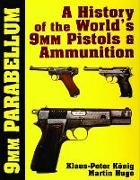 Martin Hugo, Klaus-Peter Konig - 9mm Parabellum - The History & Development of the World’s 9mm Pistols & Ammunition