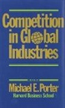 M. E. Porter, Michael E. Porter - Competition in Global Industries