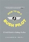 Claudia Dey - How To Be A Bush Pilot