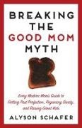 Alyson Schafer - Breaking The Good Mom Myth