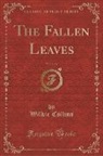 Wilkie Collins - The Fallen Leaves, Vol. 1 of 3 (Classic Reprint)