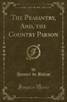 Honoré de Balzac - The Peasantry, And, the Country Parson (Classic Reprint)