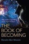 Ronald Meakin, Ronald Alan Meakin, Ron Meakin. - Book of Becoming, The – Why is there something rather than nothing? A Metaphysics of Esoteric Consciousness