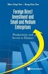 Khee Giap Tan &amp; Kong Yam Tan, Khee Giap Tan, Kong Yam Tan, Tan Khee Giap, Tan Kong Yam - Foreign Direct Investment And Small And Medium Enterprises: Productivity And Access To Finance