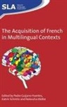 Pedro Guijarro-Fuentes, Pedro Guijarro-Fuentes, Natascha Muller, Natascha Müller, Katrin Schmitz - The Acquisition of French in Multilingual Contexts