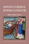 Frank Brandsma, Anatole Pierre Fuksas, Carolyne Larrington, Andrew Lynch, Corinne Saunders, Frank Brandsma... - Emotions in Medieval Arthurian Literature