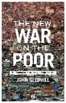 John Gledhill - The New War on the Poor