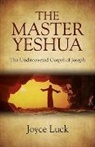Joyce Luck, Luck Joyce - Master Yeshua, The – the Undiscovered Gospel of Joseph