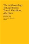 Joshua Bell, Joshua A. Bell, Erin Hasinoff, Erin L. Hasinoff, Joshua A. Bell, Erin L. Hasinoff - The Anthropology of Expeditions – Travel, Visualities, Afterlives