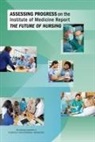 Committee for Assessing Progress on Implementing the Recommendations of the Institute of Medicine Report The Future of Nursing, Institute Of Medicine, and Medicine National Academies of Sciences Engineering - Assessing Progress on the Institute of Medicine Report the Future of Nursing