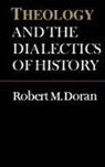 Robert Doran, Robert M Doran, Robert M. Doran, S J Robert Doran, S. J. Robert Doran, S.J. Doran... - Theology and the Dialectics of History