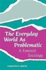 Dorothy E. Smith - The Everyday World As Problematic