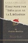 Gustavo Gutierrez, Gustavo Gutiérrez - Essai pour une Théologie de la Libération (Classic Reprint)