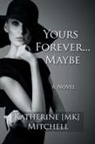 Katherine Mk Mitchell - YOURS FOREVER . . . MAYBE